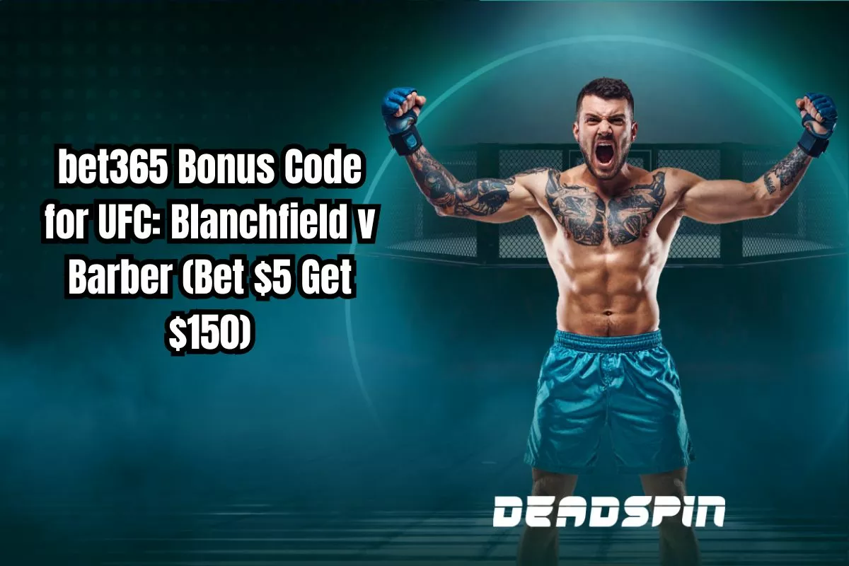 bet365 Bonus Code for UFC on ESPN: Blanchfield v Barber (Bet $5 Get $150 in Bonus Bets)