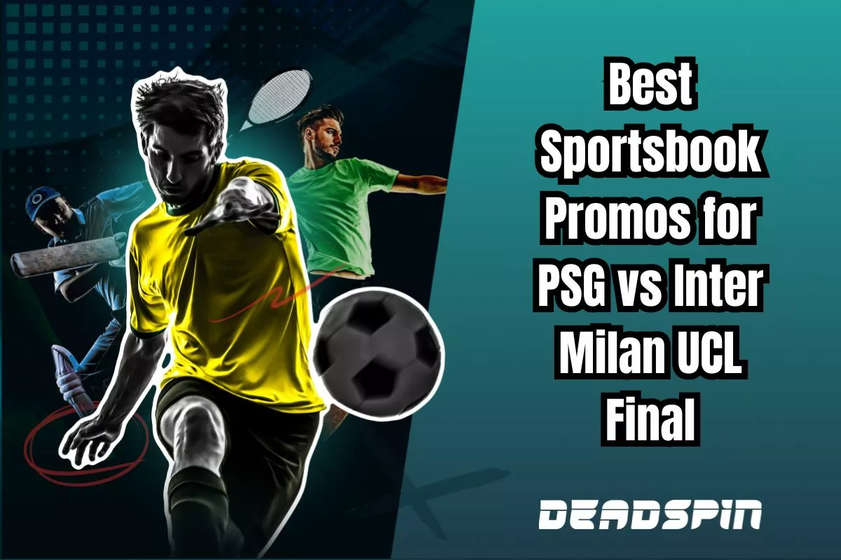 Best Sportsbook Promos for the PSG v Inter Milan in UCL Final: Over $2500 in Bonuses