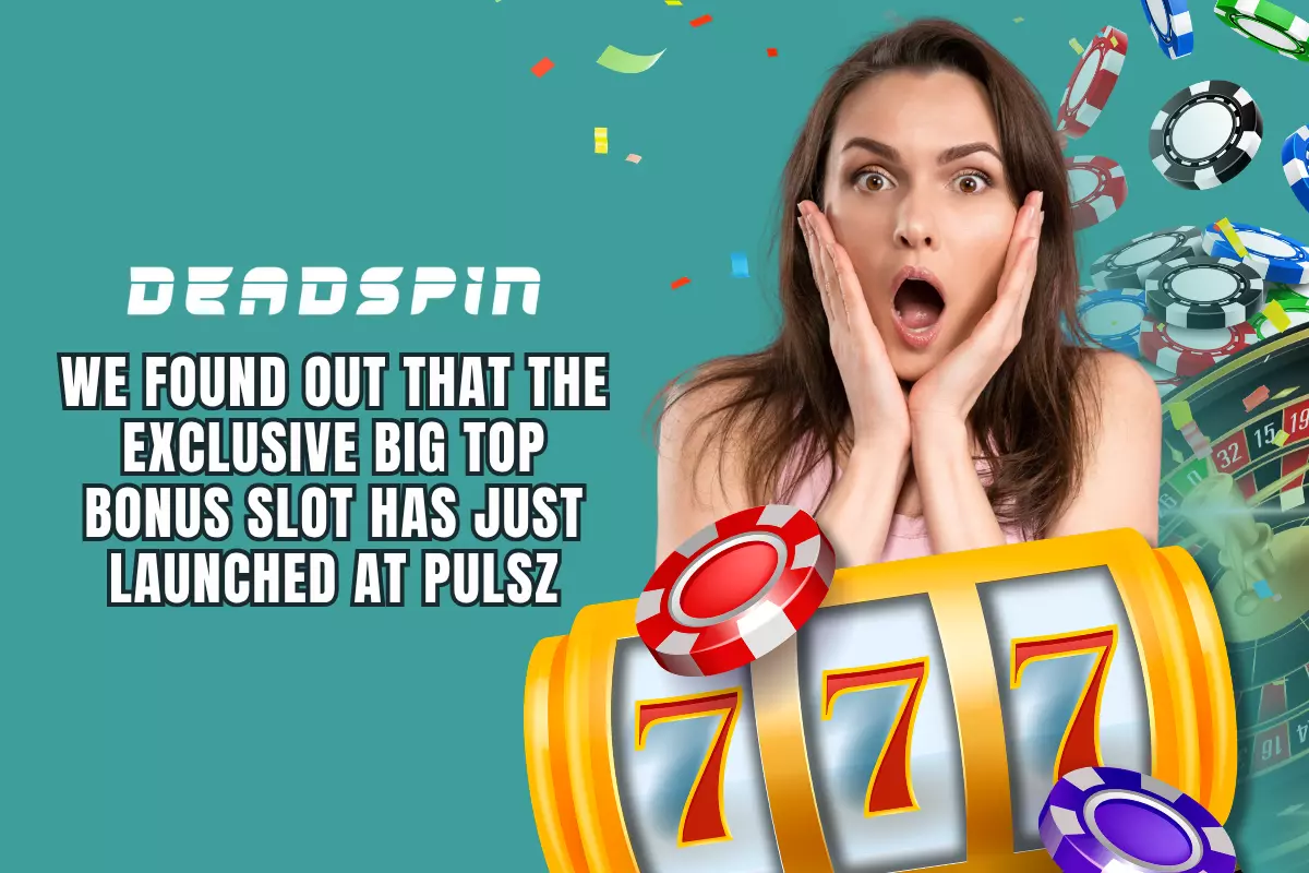 We Found Out That the Exclusive Big Top Bonus Slot Has Just Launched at Pulsz
