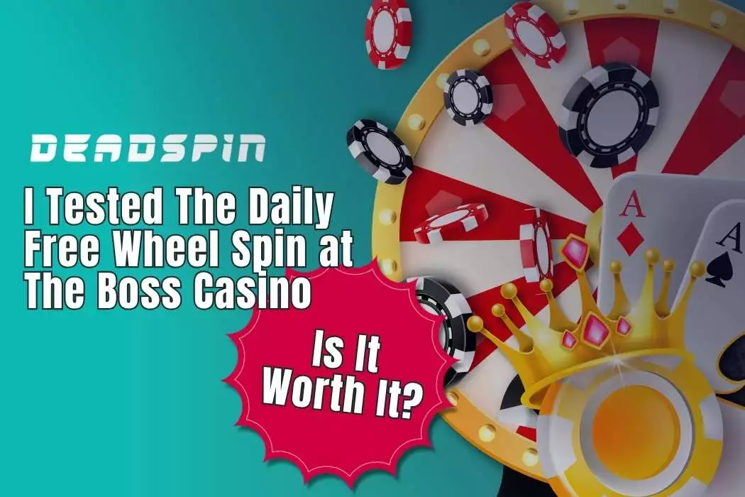 I Tested The Daily Free Wheel Spin at The Boss Casino: Is It Worth It?