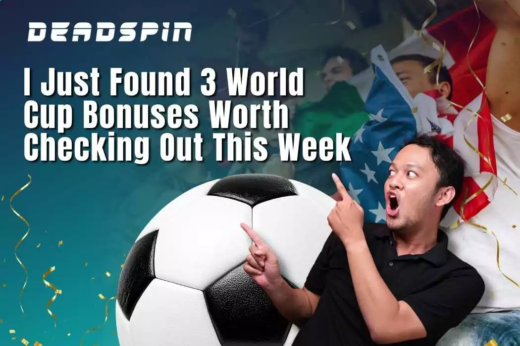 I Just Found 3 World Cup Bonuses Worth Checking Out This Week ⚽