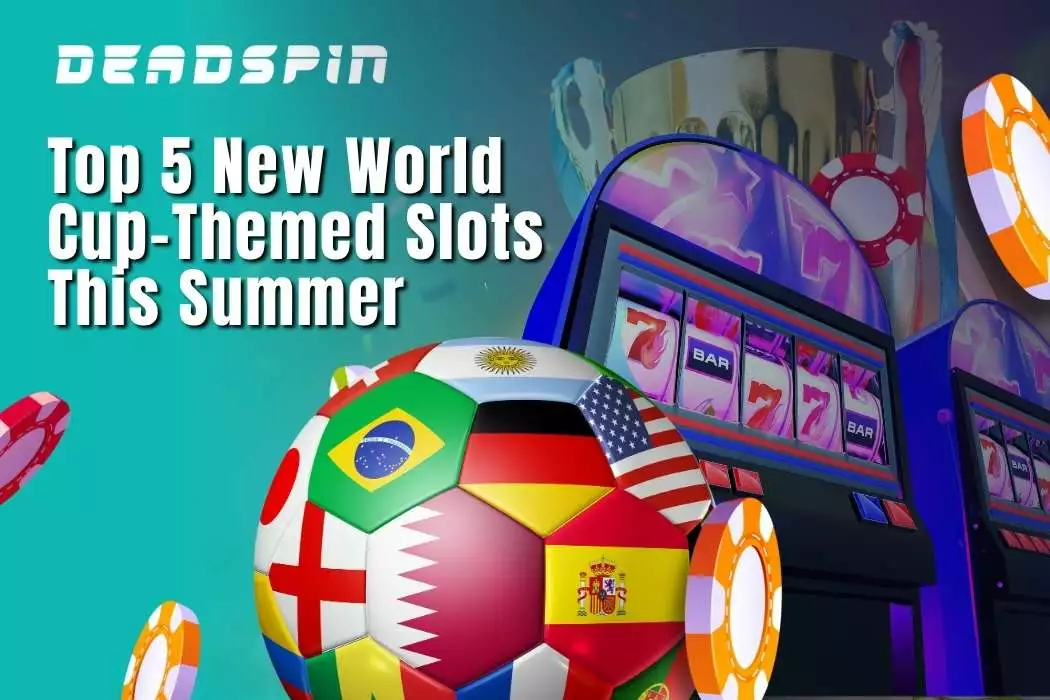 Top 5 New World Cup Slots This Summer ⚽