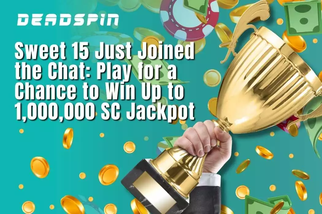 Sweet 15 Just Joined the Chat: Win Up to 1,000,000 SC