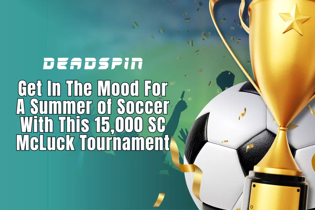 Get In The Mood For A Summer of Soccer With This 15,000 SC McLuck Tournament