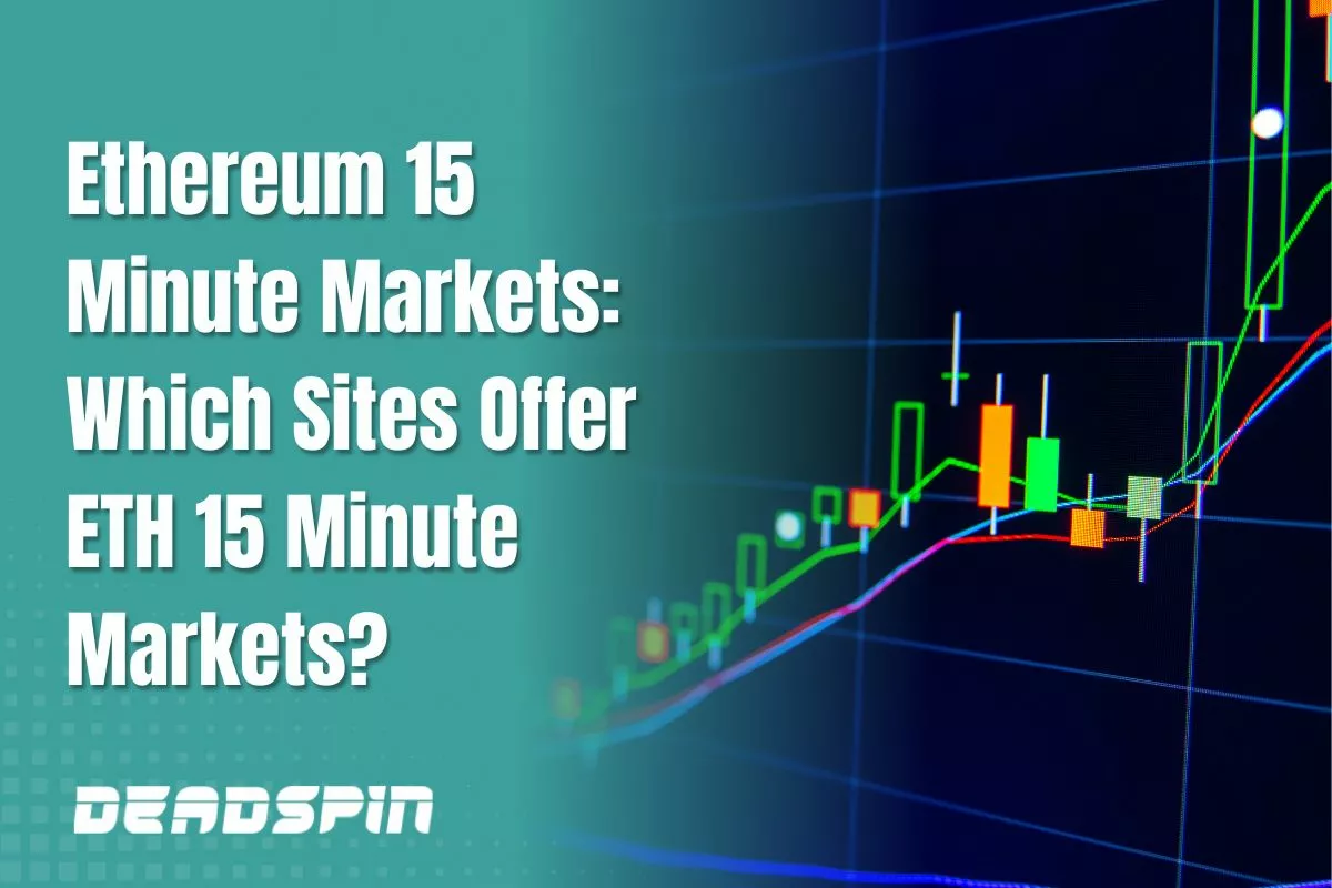 Ethereum 15 Minute Markets: Which Sites Offer ETH 15 Minute Markets?