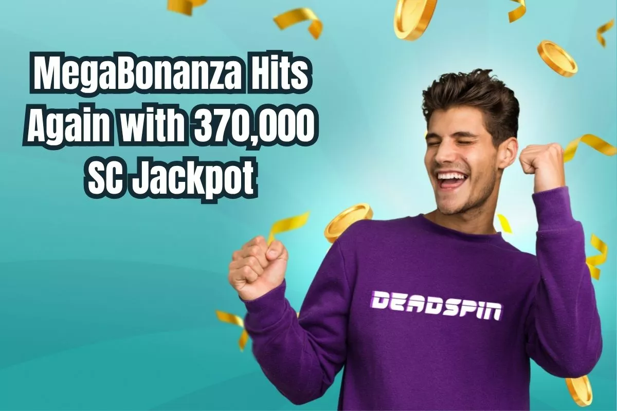 MegaBonanza Strikes Again with a 370,000 SC Jackpot Drop