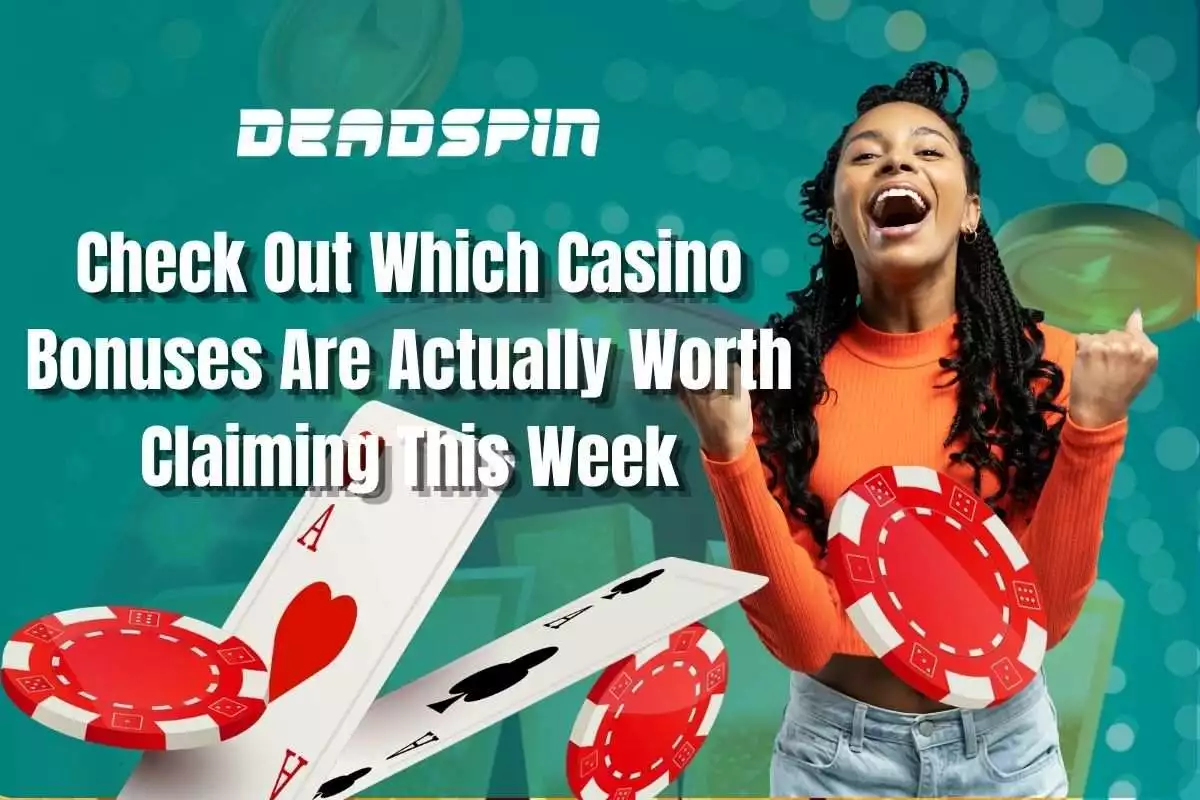 Check Out Which Casino Bonuses Are Actually Worth Claiming This Week