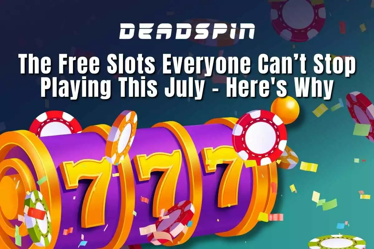 The Free Slots Everyone's Playing This July - Why