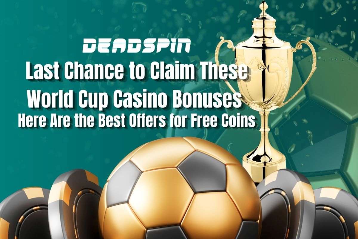 Last Chance for World Cup Casino Bonuses - Best Free Coin Offers