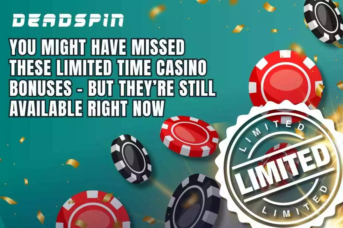 Missed These Limited Time Casino Bonuses? They're Still Available!