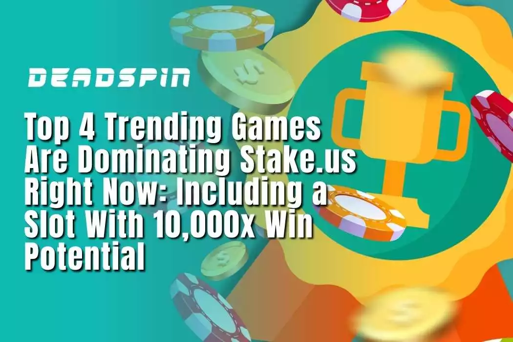 Top 4 Trending Games Are Dominating Stake.us Right Now: Including a Slot With 10,000x Win Potential