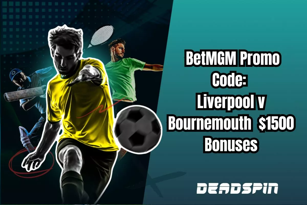 BetMGM Promo Code: Liverpool v Bournemouth - $1500 Bonuses