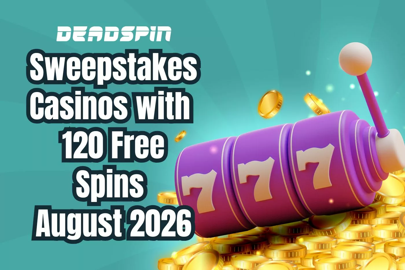 Sweepstakes Casinos with 120 Free Spins August 2026