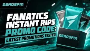 Fanatics Instant Rips Promo Code: Latest Promotions Tested