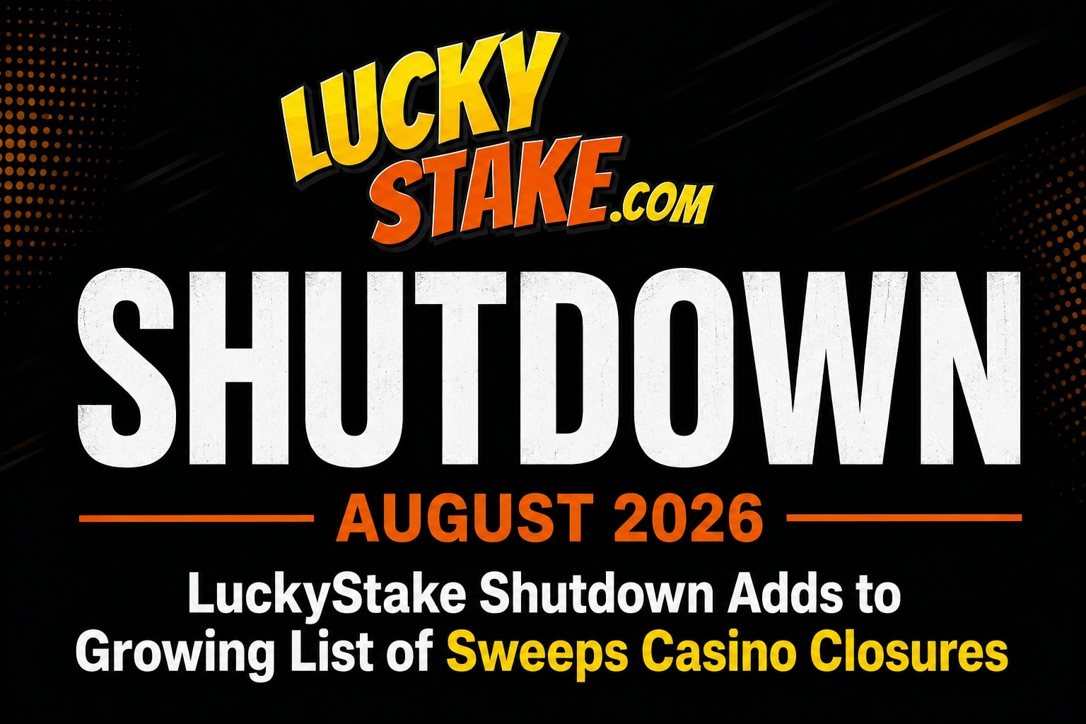 LuckyStake Shutdown Adds to Growing List of Sweeps Casino Closures