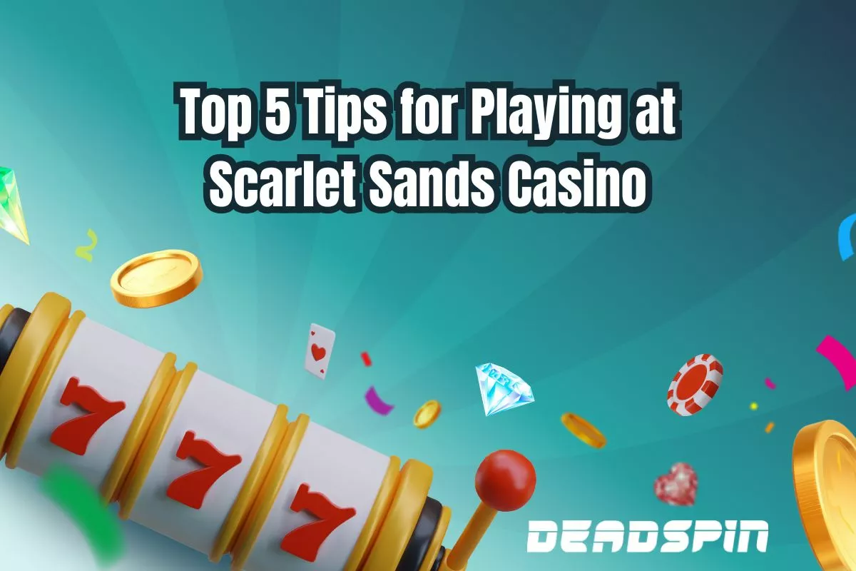 Top 5 Things to Know Before Playing at Scarlet Sands Sweepstakes Casino