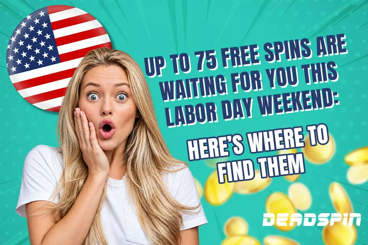 Up to 75 Free Spins Are Waiting For You This Labor Day Weekend: Here’s Where to Find Them