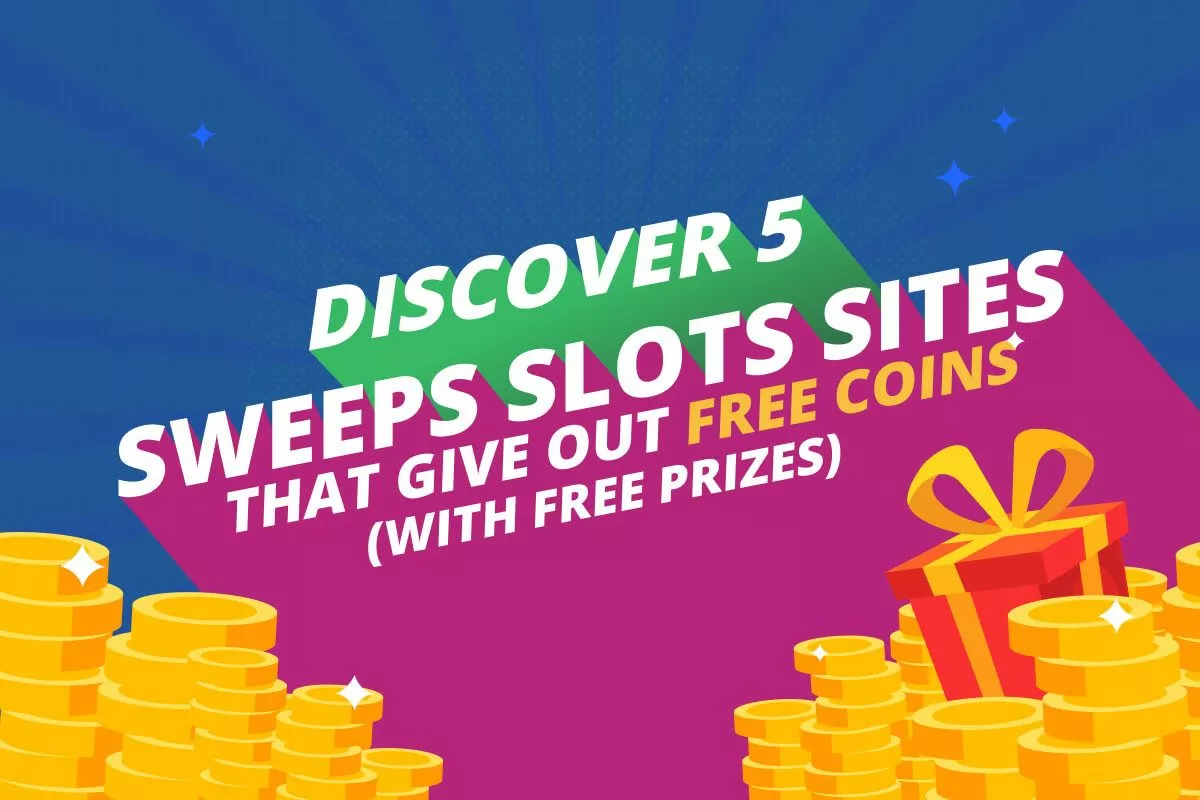 Discover 5 Sweeps Slots Sites that Give Out Free Coins (with Real Prizes)