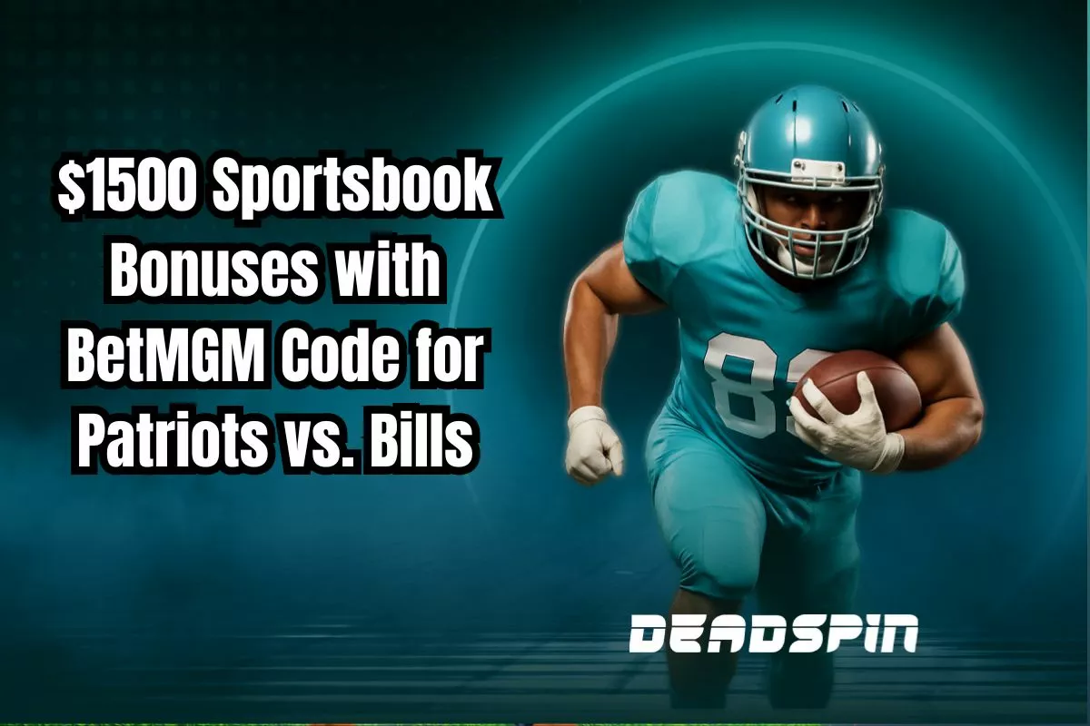 Up to $1500 in Sportsbook Bonuses with BetMGM Promo Code for Patriots @ Bills