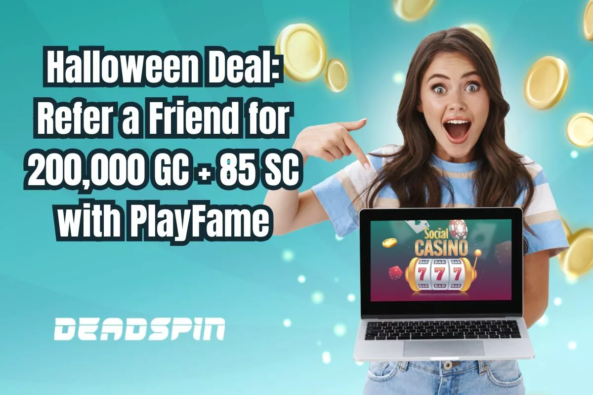 Halloween Deal ALERT! Refer a Friend to Score 200,000 GC + 85 SC with PlayFame