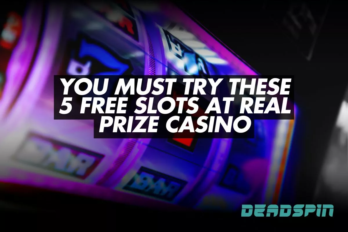 You Must Try These 5 Free Slots at Real Prize Casino