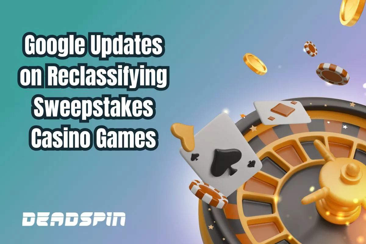 Google Issue An Update On the Reclassification of Sweepstakes Casino Games
