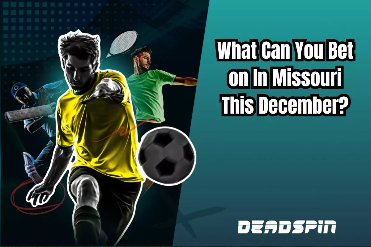 What Can You Bet on In Missouri This December? All Rules Explained