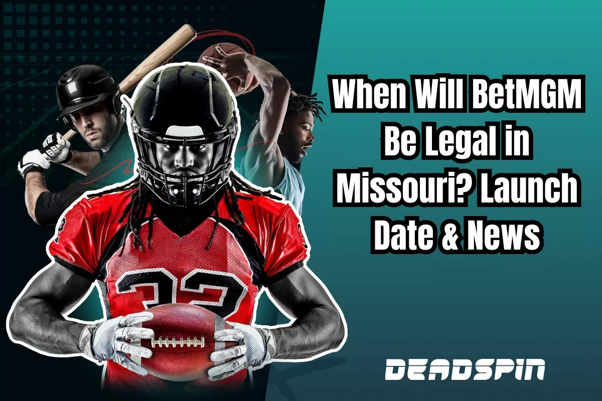 When Will BetMGM Be Legal In Missouri? Launch Date, News & Promo Codes