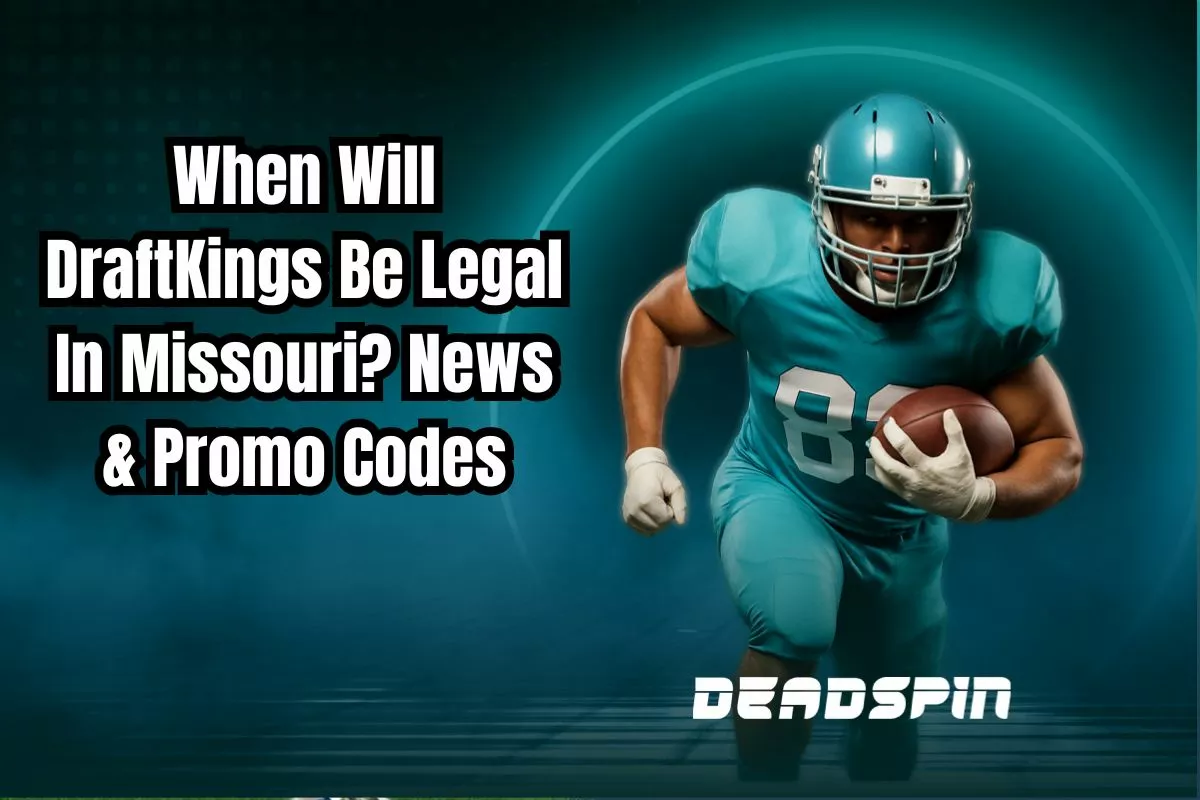 When Will DraftKings Be Legal In Missouri? Launch Date, News & Promo Codes