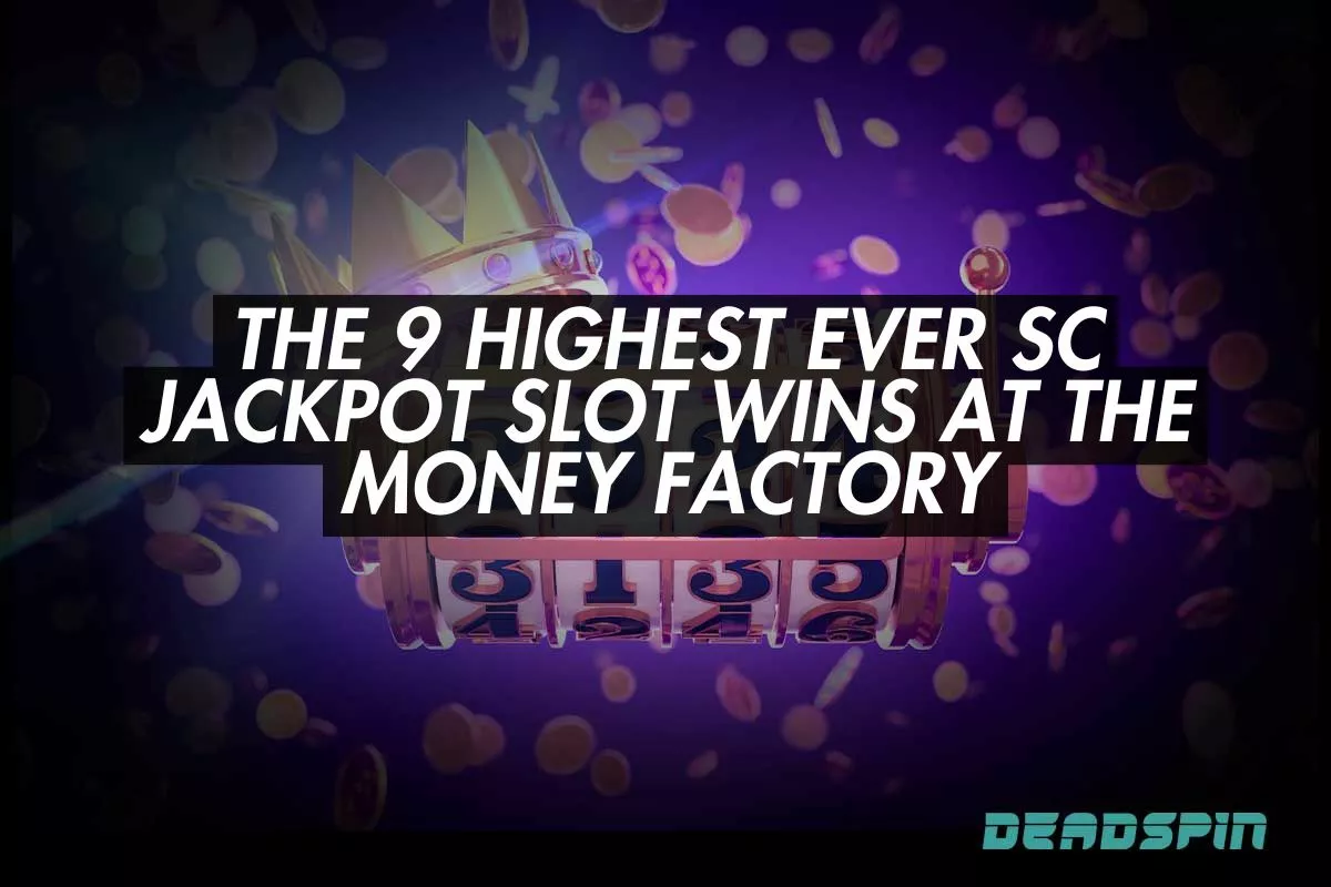 Revealed: The 9 Highest Ever SC Jackpot Slot Wins at The Money Factory