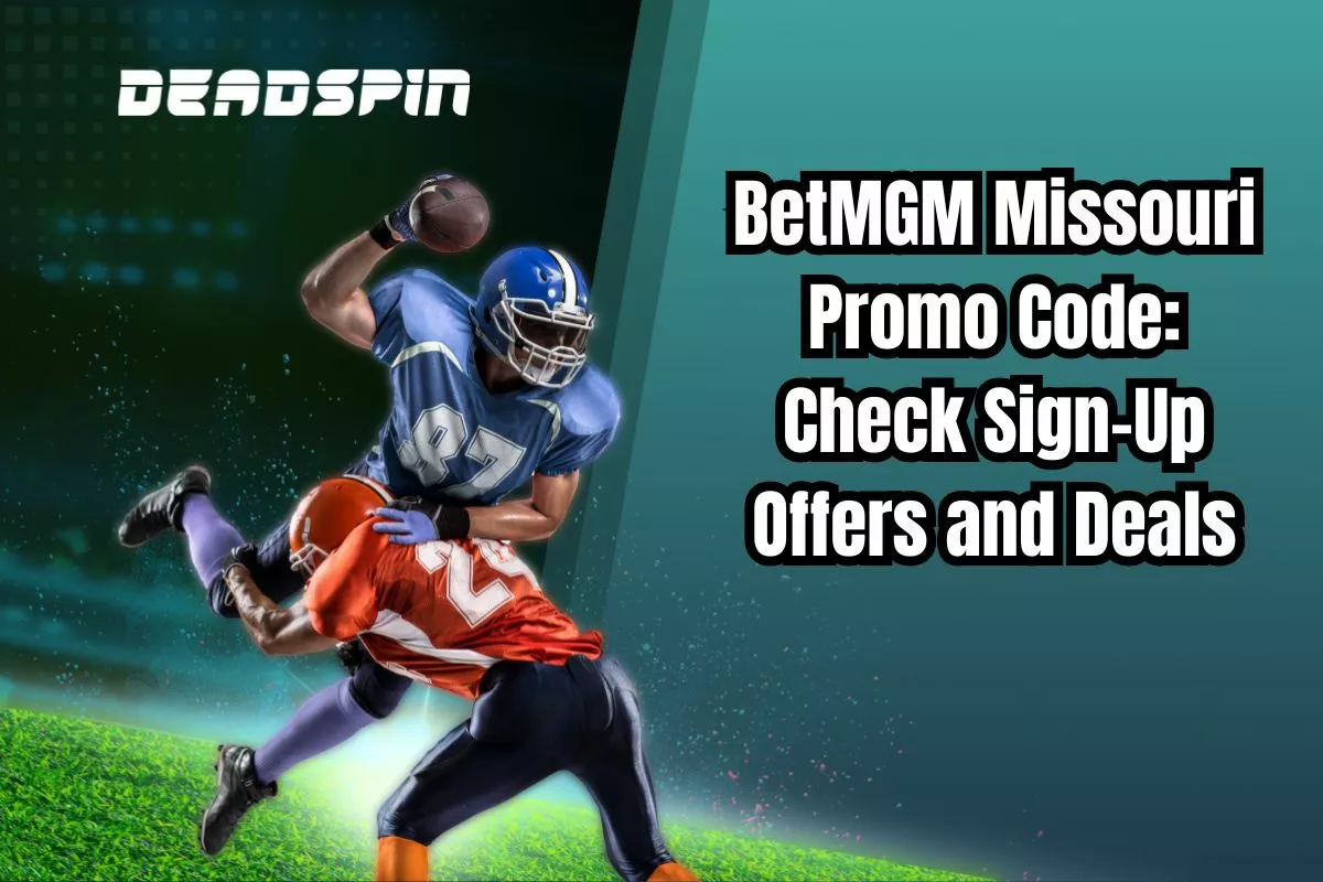BetMGM Missouri Promo Code: Check Sign-Up Offers and Deals
