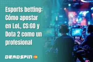 Apuestas en eSports: LoL, CS2, Dota 2 y más